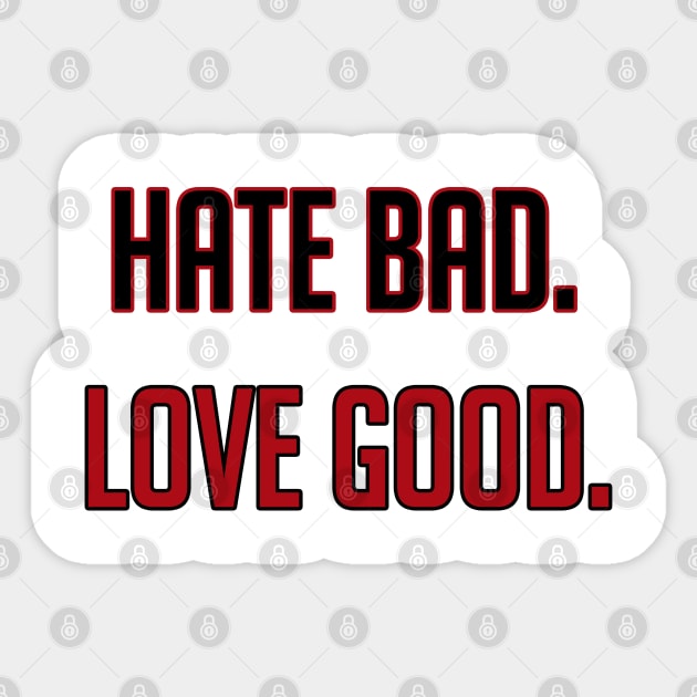 Hate Bad Love Good Sticker by Spilled Ink